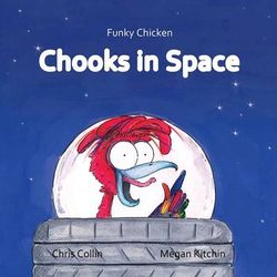 Funky Chicken Chooks in Space - Hardcover Musical Picture book 9780987450791