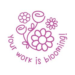 Your Work Is Blooming! - Positivity & Wellbeing Merit Stamp